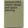 Autocad 2004 Interior Design And Space Planning by James M. Kirkpatrick