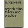 Autopoiesis In Organization Theory And Practice by Ron Sanchez