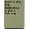 Bacterial Dna, Dna Polymerase And Dna Helicases by Sam S. Bruns