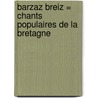 Barzaz Breiz = Chants Populaires De La Bretagne door Theodore Hersart La Villemarque