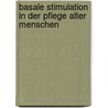 Basale Stimulation in der Pflege alter Menschen door Thomas Buchholz