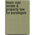 Basic Real Estate & Property Law for Paralegals