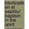 Bautizado en el Espiritu/ Baptism in the Spirit door Frank D. Macchia