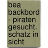 Bea Backbord - Piraten gesucht. Schatz in Sicht by Eleni Zabini