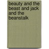 Beauty and the Beast and Jack and the Beanstalk by Unknown