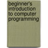 Beginner's Introduction To Computer Programming door Francis Glassborow