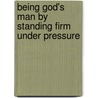 Being God's Man By Standing Firm Under Pressure door Stephen Arterburn