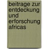 Beitrage Zur Entdeckung Und Erforschung Africas door Gerhard Rohlfs