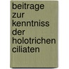 Beitrage Zur Kenntniss Der Holotrichen Ciliaten door W. Schewiakoff