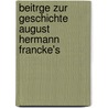 Beitrge Zur Geschichte August Hermann Francke's door Philipp Jakob Spener