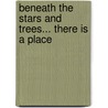 Beneath The Stars And Trees... There Is A Place door Janice E. M. Kolb