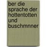 Ber Die Sprache Der Hottentotten Und Buschmnner by Wilhelm Planert