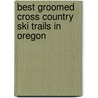 Best Groomed Cross Country Ski Trails in Oregon door Mike Bogar