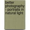 Better Photography - Portraits In Natural Light door Philip Dunn