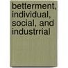 Betterment, Individual, Social, and Industrrial by E. Wake Cook