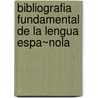 Bibliografia Fundamental de La Lengua Espa~nola by Ana Maria Rodriguez Fernandez