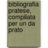 Bibliografia Pratese, Compilata Per Un Da Prato