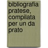 Bibliografia Pratese, Compilata Per Un Da Prato door Cesare Guasti