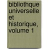 Bibliothque Universelle Et Historique, Volume 1 by Anonymous Anonymous