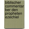 Biblischer Commentar Ber Den Propheten Ezechiel by Carl Friedrich Keil