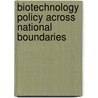 Biotechnology Policy Across National Boundaries door Darrell M. West