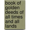 Book of Golden Deeds of All Times and All Lands door Charlotte Mary Yonge