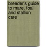 Breeder's Guide To Mare, Foal And Stallion Care door E.L. Squires