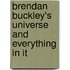 Brendan Buckley's Universe and Everything in It