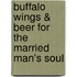 Buffalo Wings & Beer For The Married Man's Soul