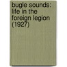 Bugle Sounds: Life In The Foreign Legion (1927) by Zinovi Pechkoff