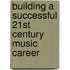 Building a Successful 21st Century Music Career