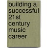 Building a Successful 21st Century Music Career door Simon Cann