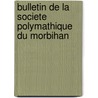 Bulletin De La Societe Polymathique Du Morbihan by Soci