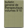 Bulletin General de Therapeutique, Volumes 9-10 by Unknown