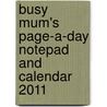 Busy Mum's Page-A-Day Notepad And Calendar 2011 door Onbekend