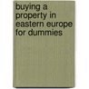 Buying A Property In Eastern Europe For Dummies by Colin C. Barrow