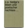 C.A. Tiedge's Leben Und Poetischer Nachlass ... by Elisa Von Der Recke