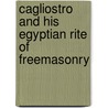 Cagliostro And His Egyptian Rite Of Freemasonry door Onbekend