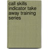 Call Skills Indicator Take Away Training Series door Eve Ash and Peter Quarry