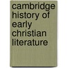 Cambridge History Of Early Christian Literature by Unknown