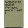 Campagne de 1805 En Allemagne, Volume 1, Part 1 door Jean-Lambert-Alphonse Colin