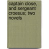 Captain Close, And Sergeant Croesus; Two Novels by Charles King