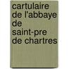 Cartulaire de L'Abbaye de Saint-Pre de Chartres door Chartres Saint-Pre