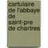 Cartulaire de L'Abbaye de Saint-Pre de Chartres