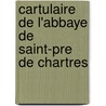 Cartulaire de L'Abbaye de Saint-Pre de Chartres by Chartres Saint-Pï¿½Re