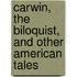 Carwin, The Biloquist, And Other American Tales