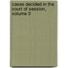 Cases Decided In The Court Of Session, Volume 3 by Session Scotland. Court