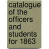Catalogue Of The Officers And Students For 1863 door Onbekend