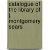 Catalogue of the Library of J. Montgomery Sears door J. Montgomery Sears