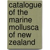 Catalogue of the Marine Mollusca of New Zealand door Dominion Museum